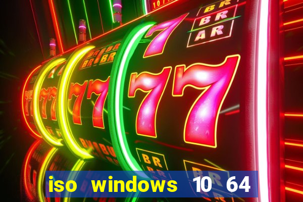 iso windows 10 64 bits download